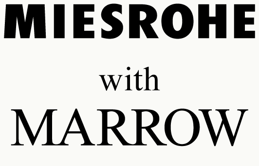 MIESROHE with MARROW