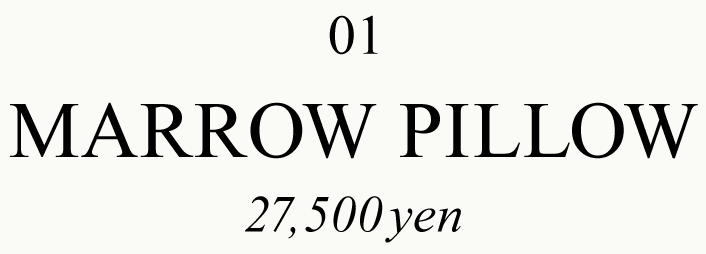 01 MARROW PILLOW 27,500yen