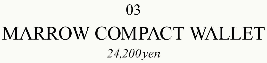 03 MARROW COMPACT WALLET 24,200yen