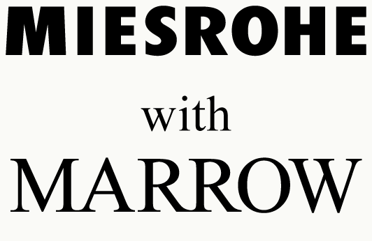 MIESROHE with MARROW
